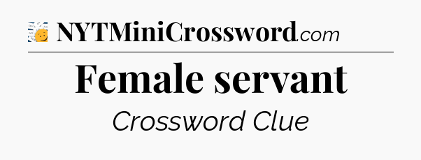 Female servant - 7 Little Words