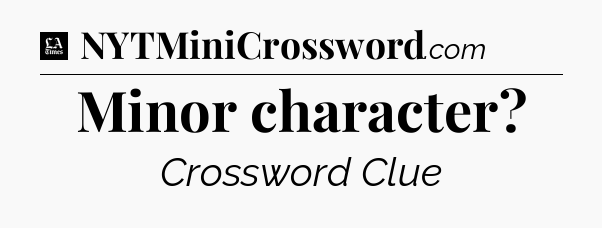 Minor character - LA Times Crossword