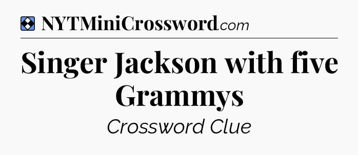 Solution: Singer Jackson with five Grammys - NYT Mini Crossword