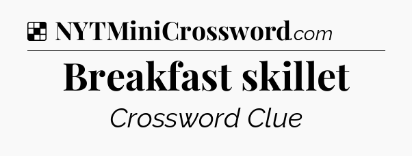 Solution: Breakfast skillet - NYT Crossword