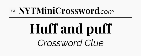 Huff and puff - WSJ Crossword