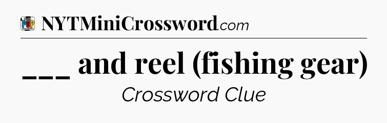 ___ and reel (fishing gear) Crossword Clue