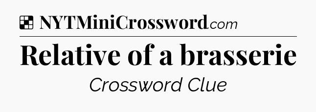 Solution: Relative of a brasserie - NYT Crossword