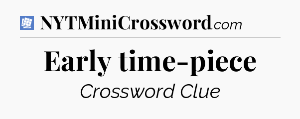 Early time-piece Puzzle Page Crossword Clue