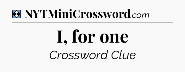 Solution: I, for one - NYT Mini Crossword