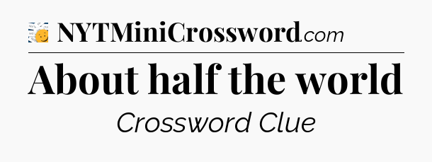 About half the world - 7 Little Words