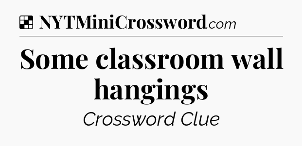 Solution: Some classroom wall hangings - NYT Crossword