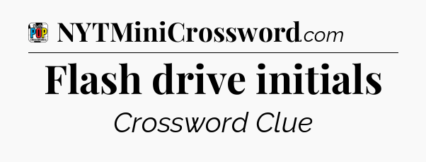 Flash drive initials Crossword Clue