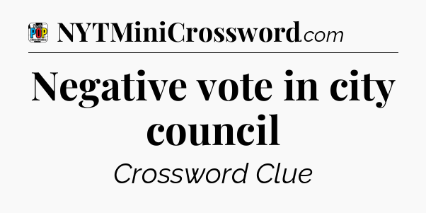 Negative vote in city council Crossword Clue