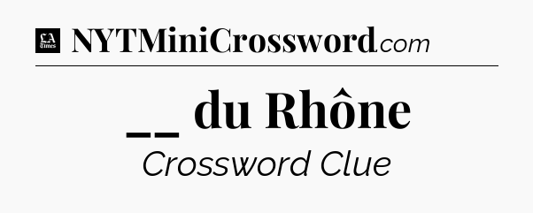 __ du Rhône - LA Times Crossword