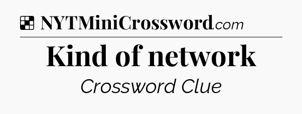Solution: Kind of network - NYT Crossword