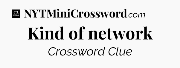 Kind of network - LA Times Crossword