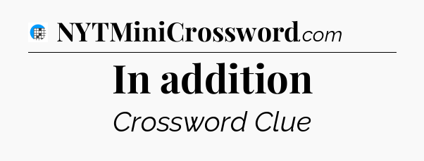 In addition Crossword Clue