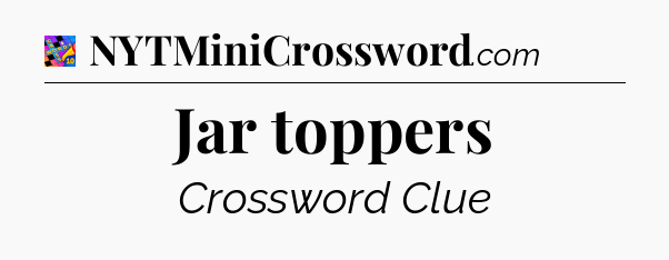 Jar toppers Crossword Clue