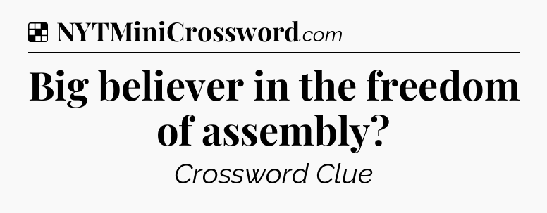 Solution: Big believer in the freedom of assembly - NYT Crossword