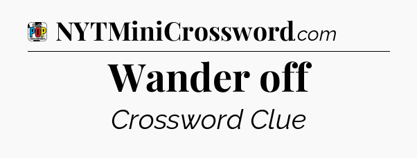 Wander off Crossword Clue