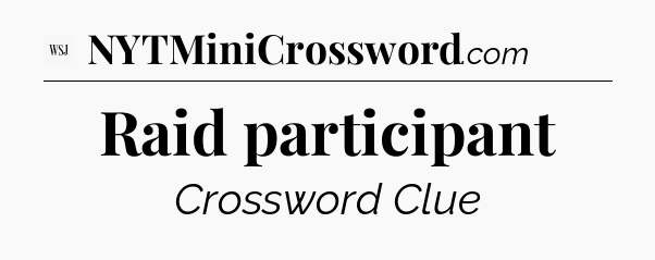 Raid participant - WSJ Crossword