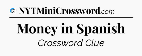 Money in Spanish Crossword Clue