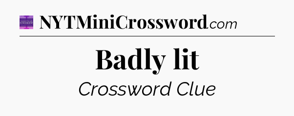 Badly lit - Thomas Joseph Crossword