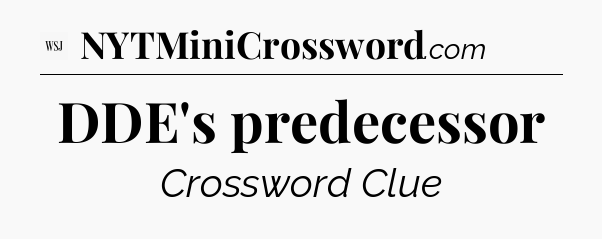 DDE's predecessor - WSJ Crossword