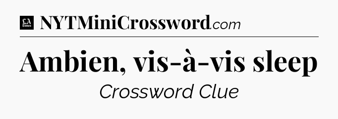 Ambien, vis-à-vis sleep - LA Times Crossword