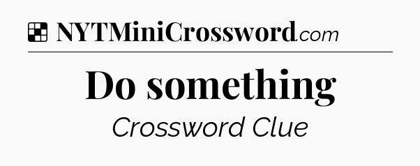 Solution: Do something - NYT Crossword