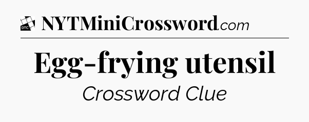 Egg-frying utensil - Daily Themed Classic Crossword