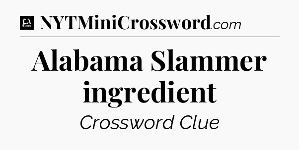 Alabama Slammer ingredient - LA Times Crossword