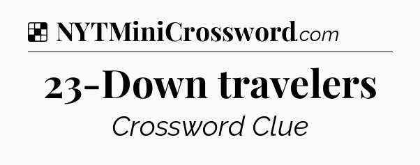 Solution: 23-Down travelers - NYT Crossword