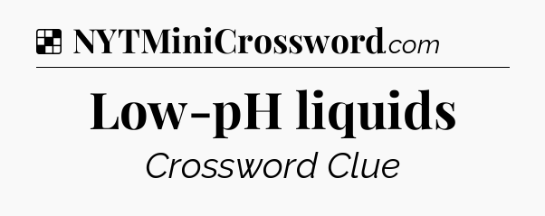 Solution: Low-pH liquids - NYT Crossword
