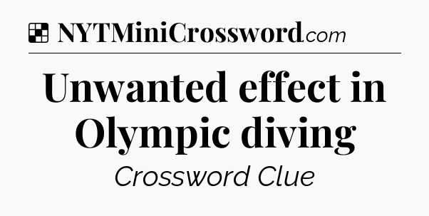 Solution: Unwanted effect in Olympic diving - NYT Crossword