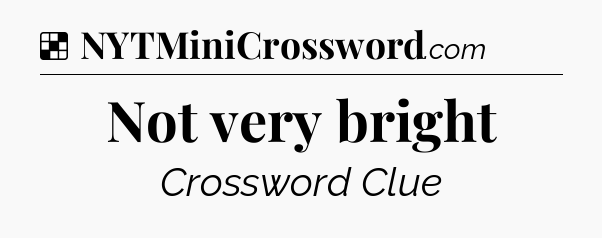 Solution: Not very bright - NYT Crossword