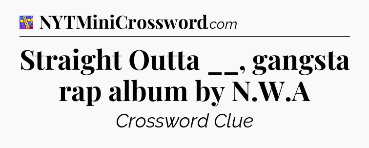 Straight Outta __, gangsta rap album by N.W.A Codycross