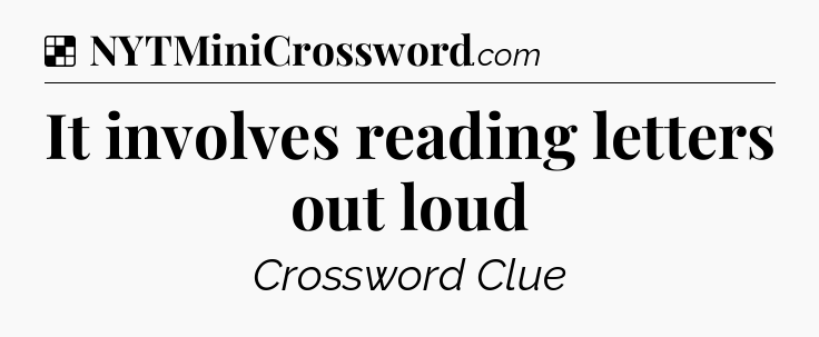 Solution: It involves reading letters out loud - NYT Crossword
