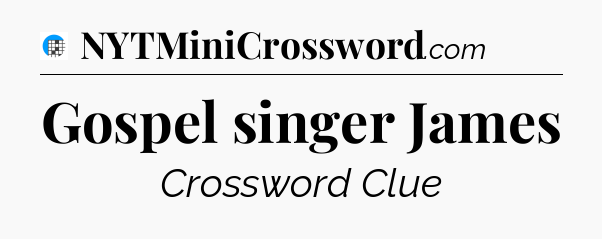 Gospel singer James Crossword Clue