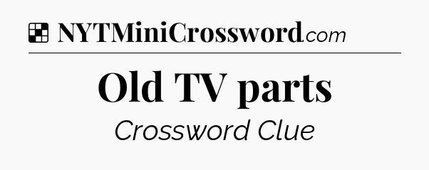 Solution: Old TV parts - NYT Crossword