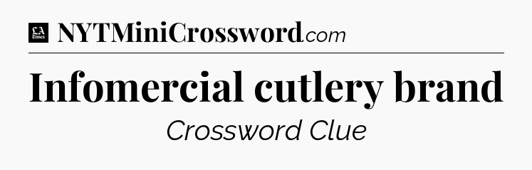 Infomercial cutlery brand - LA Times Crossword