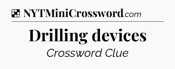 Solution: Drilling devices - NYT Crossword