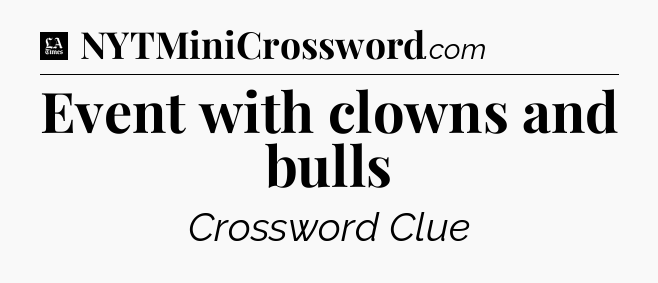 Event with clowns and bulls - LA Times Crossword