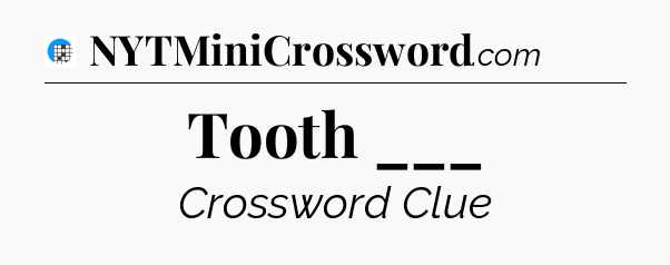 Tooth ___ Crossword Clue