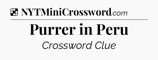 Solution: Purrer in Peru - NYT Crossword
