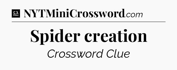 Spider creation - LA Times Crossword
