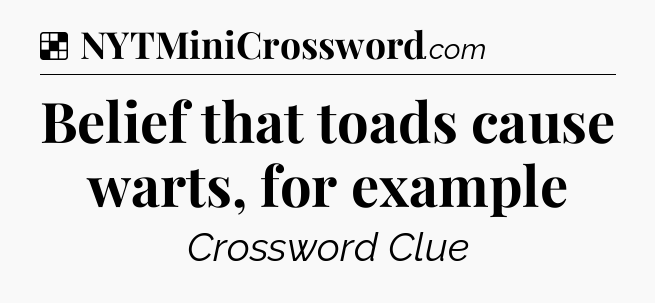 Solution: Belief that toads cause warts, for example - NYT Crossword
