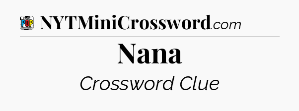 Nana Crossword Clue