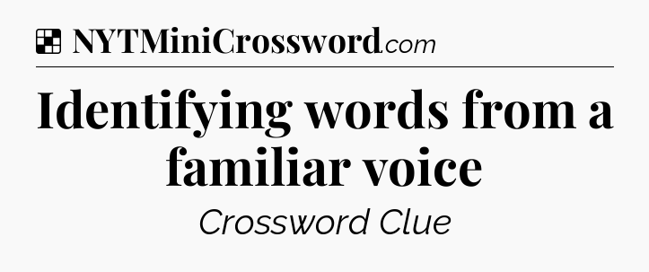 Solution: Identifying words from a familiar voice - NYT Crossword