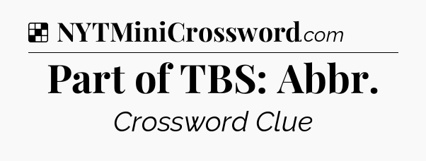 Solution: Part of TBS: Abbr - NYT Crossword