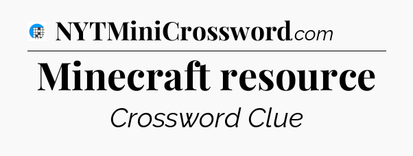 Minecraft resource Crossword Clue