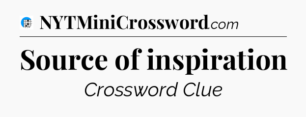 Source of inspiration Crossword Clue