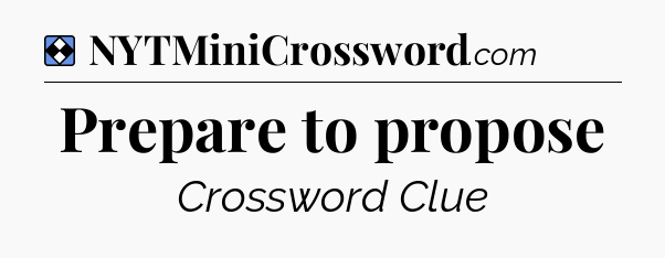 Solution: Prepare to propose - NYT Mini Crossword