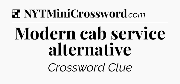 Solution: Modern cab service alternative - NYT Crossword